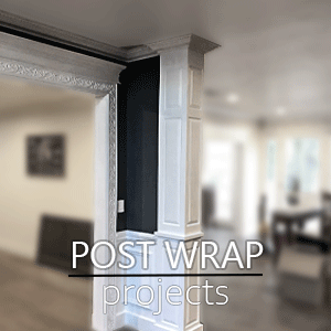 We enhance room to room transitions with custom designed post wrap projects in new and remodel homes